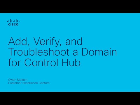 Webex – Add, Verify, and Troubleshoot a Domain for Control Hub