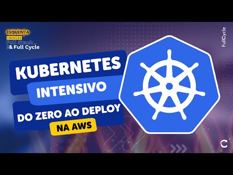 Intensivo Kubernetes: Do zero ao Deploy na AWS