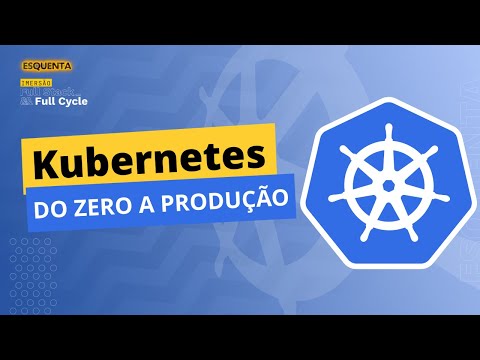 Kubernetes do Zero a Produção