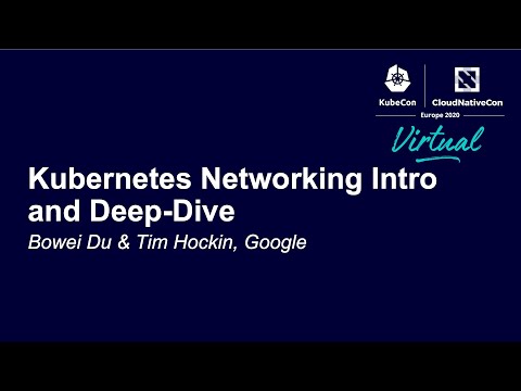 Kubernetes Networking Intro and Deep-Dive – Bowei Du & Tim Hockin, Google