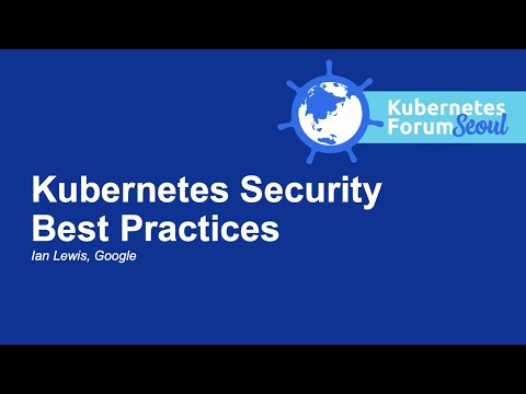 Kubernetes Security Best Practices – Ian Lewis, Google