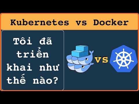 Kubernetes vs Docker: Hiểu trước sau đó là cách triển khai hoạt động giữa thực tế và microservices