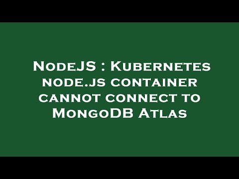 NodeJS : Kubernetes node.js container cannot connect to MongoDB Atlas