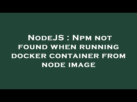 NodeJS : Npm not found when running docker container from node image