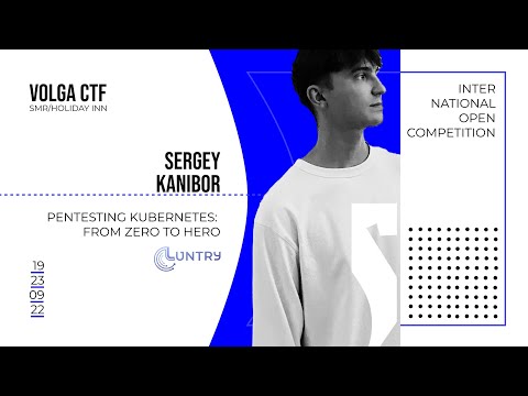 Pentesting Kubernetes: From Zero to Hero / Сергей Канибор / VolgaCTF 2022