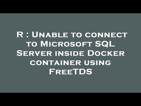 R : Unable to connect to Microsoft SQL Server inside Docker container using FreeTDS