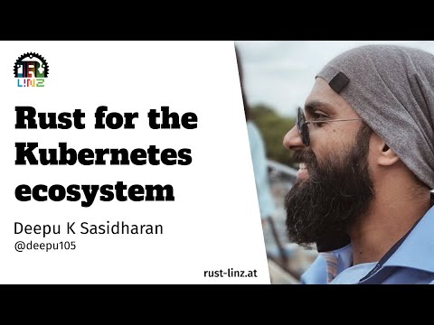 Rust for the Kubernetes Ecosystem – Deepu K Sasidharan – Rust Linz, April 2022