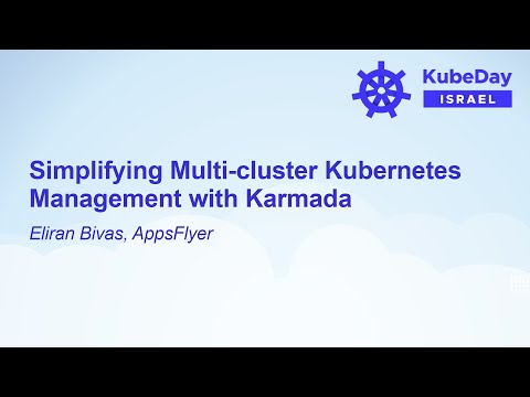 Simplifying Multi-cluster Kubernetes Management with Karmada – Eliran Bivas, AppsFlyer