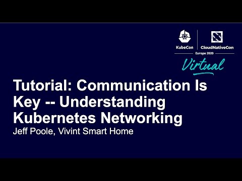 Tutorial: Communication Is Key – Understanding Kubernetes Networking – Jeff Poole, Vivint Smart Home