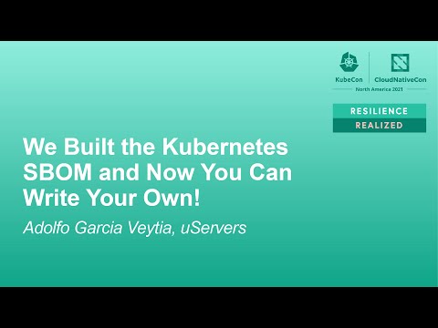 We Built the Kubernetes SBOM and Now You Can Write Your Own! – Adolfo García Veytia, uServers