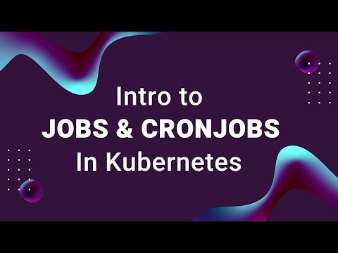 What Are Kubernetes Jobs and Cronjobs?
