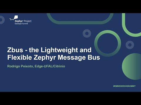 Zbus – the Lightweight and Flexible Zephyr Message Bus – Rodrigo Peixoto, Edge-UFAL/Citrinio