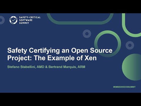 Safety Certifying an Open Source Project: The Example of Xen – Stefano Stabellini & Bertrand Marquis