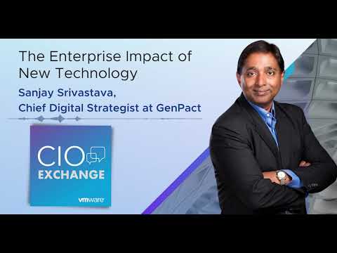 CIO Exchange: The Enterprise Impact of New Technology – Sanjay Srivastava, CDS at GenPact