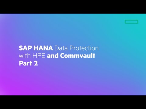 SAP HANA Data Protection with HPE and Commvault – Part 2