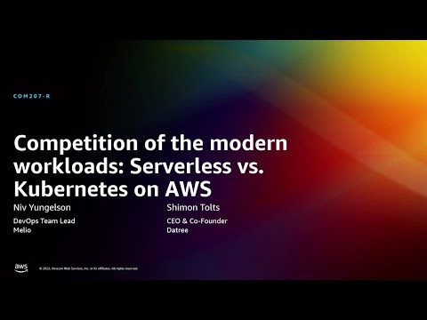 AWS re:Invent 2022 – Competition of the modern workloads: Serverless vs Kubernetes on AWS (COM207-R)