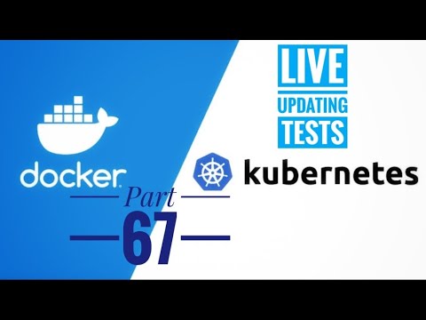 Docker and Kubernetes || Part 67 || Live Updating Tests
