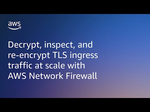 Decrypt, inspect, & re-encrypt TLS traffic at scale with AWS Network Firewall | Amazon Web Services