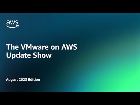 The VMware on AWS Update Show – August 2023 Edition | Amazon Web Services
