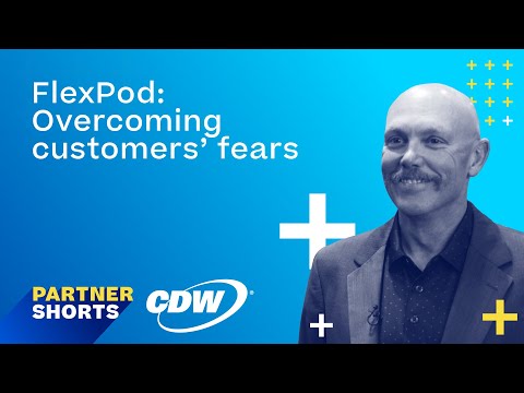 FlexPod – Overcoming customer fears | Partner Shorts