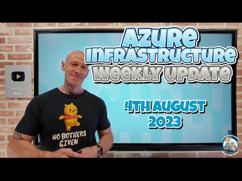 Azure Infrastructure Weekly Update – 4th August 2023
