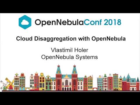 OpenNebulaConf2018 – Cloud Disaggregation with OpenNebula – Vlastimil Holer – OpenNebula Systems
