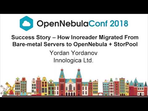 OpenNebulaConf2018 – Migration from Bare Metal to OpenNebula+StorPool – Yordan Yordanov – Innologica