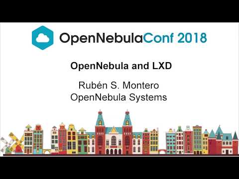 OpenNebulaConf2018 – OpenNebula and LXD – Ruben S. Montero – OpenNebula Systems