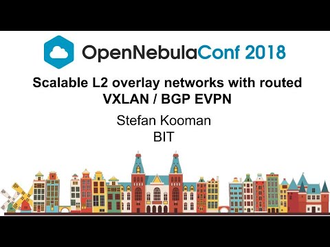 OpenNebulaConf2018 – Scalable L2 networks with routed VXLAN BGP EVPN – Stefan Kooman – BIT