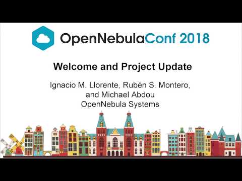 OpenNebulaConf2018 – Welcome and Project Update – Llorente, Montero, Abdou – OpenNebula Systems