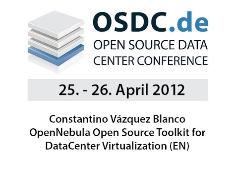 OSDC 2012 | Constantino Vázques: OpenNebula Open Source Toolkit for DataCenter Virtualization (EN)
