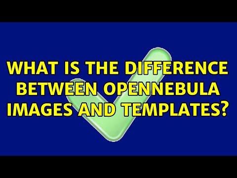 What is the difference between OpenNebula images and templates? (2 Solutions!!)