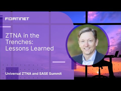 ZTNA in the Trenches: Lessons Learned | Universal ZTNA and SASE Summit