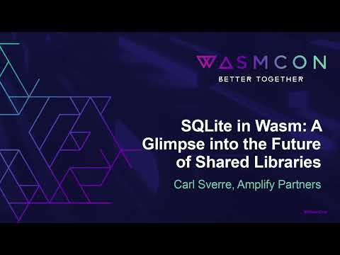 SQLite in Wasm: A Glimpse into the Future of Shared Libraries – Carl Sverre, Amplify Partners