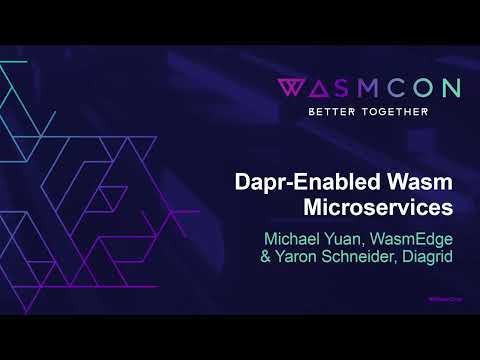Dapr-Enabled Wasm Microservices – Michael Yuan, WasmEdge & Yaron Schneider, Diagrid