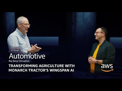 Transforming Agriculture with Monarch Tractor’s Wingspan AI | AWS All Things Automotive Series