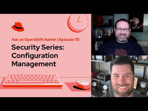 Ask an OpenShift Admin | Ep 115 | Security Series: Configuration Management