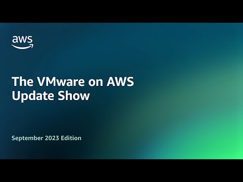 The VMware on AWS Update Show – September 2023 Edition | Amazon Web Services