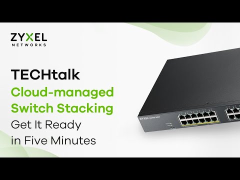 TECHtalk – Cloud-managed Switch Stacking EP.1 : Get It Ready in Five Minutes
