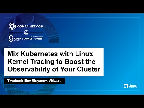 Mix Kubernetes with Linux Kernel Tracing to Boost the Observability of Your… – Tzvetomir Stoyanov