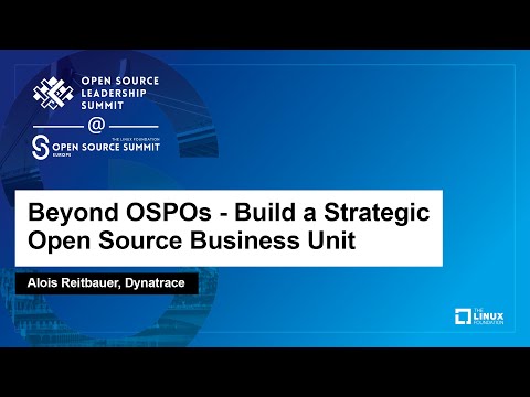 Beyond OSPOs – Build a Strategic Open Source Business Unit – Alois Reitbauer, Dynatrace