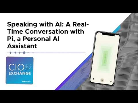 CIO Exchange Podcast: Speaking with AI: A Real-Time Conversation with Pi, a Personal AI Assistant