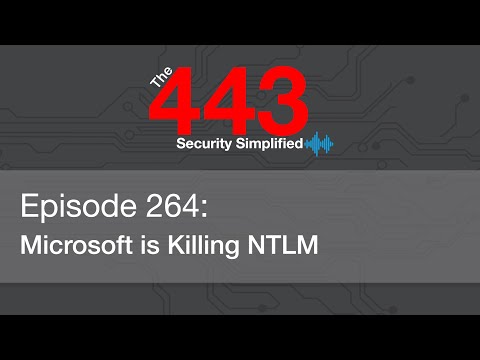 The 443 Podcast – Episode 264 – Microsoft is Killing NTLM