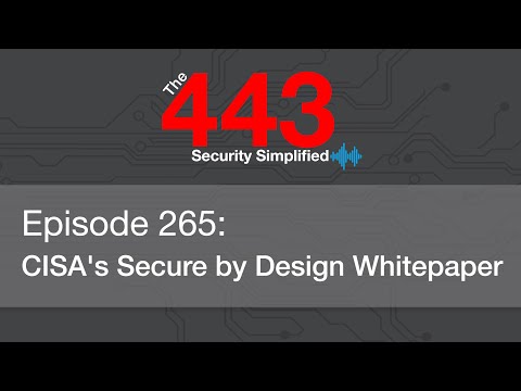 The 443 Podcast – Episode 265 – CISA’s Secure by Design Whitepaper