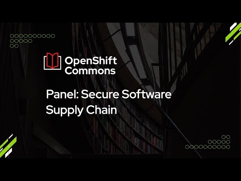 OpenShift Commons Raleigh – Panel: Secure Software Supply Chain