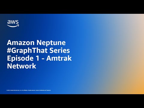 Amazon Neptune #GraphThat Series Episode 1 – Amtrak Network | Amazon Web Services