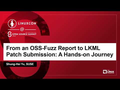 From an OSS-Fuzz Report to LKML Patch Submission: A Hands-on Journey – Shung-Hsi Yu, SUSE