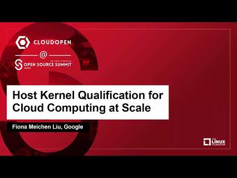 Host Kernel Qualification for Cloud Computing at Scale – Fiona Meichen Liu, Google