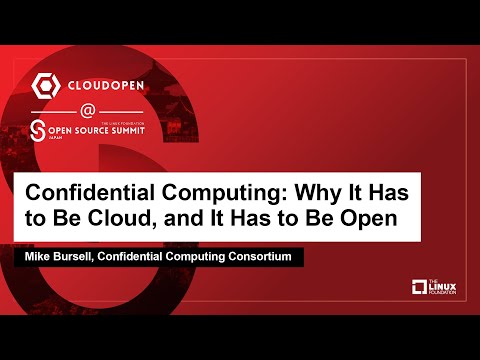 Confidential Computing: Why It Has to Be Cloud, and It Has to Be Open – Mike Bursell