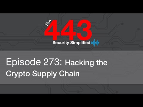 The 443 Podcast – Episode 273 – Hacking the Crypto Supply Chain